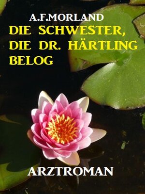 cover image of Die Schwester, die Dr. Härtling belog